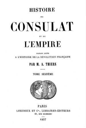 [Gutenberg 63576] • Histoire du Consulat et de l'Empire, (Vol. 16 / 20) / faisant suite à l'Histoire de la Révolution Française